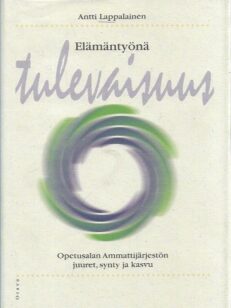 Elämäntyönä tulevaisuus : Opetusalan Ammattijärjestön juuret, synty ja kasvu