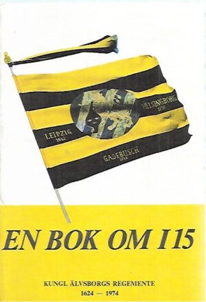 En bok om I 15: Kungl. Älvsborgs Regemente 1624-1974