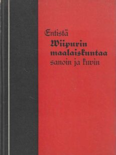 Entistä Viipurin maalaiskuntaa sanoin ja kuvin