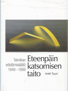 Eteenpäin katsomisen taito : Tekniikan edistämissäätiö 1949-1999