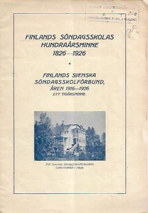 Finlands Söndagsskolas hundraårsminne 1826-1926 / Finlands Svenska Söndagsskolförbund, åren 1916-1926 ett tioårsminne