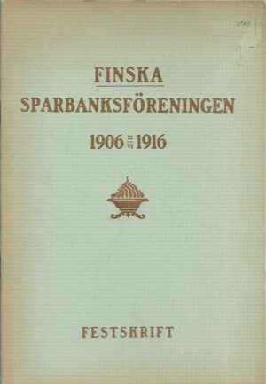 Finska Sparbanksföreningen 1906-1916 - Festskrift