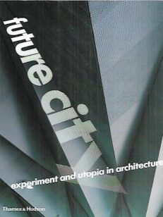 Future City - Experiment and Utopia in Architecture