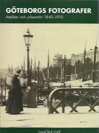 Göteborgs fotografer: Ateljéer och yrkesmän 1840-1910