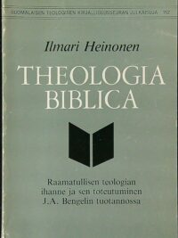 Theologia biblica - raamatullisen teologian ihanne ja sen toteutuminen J A Bengelin tuotannossa