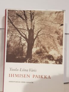 Ihmisen paikka - kirjoituksia 2000-luvulta