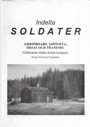 Indelta Soldater: Ambjörnarp, Sjötofta, Örsås och Tranemo