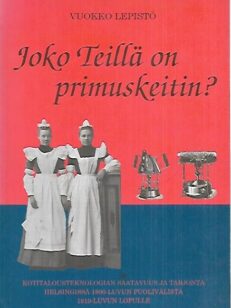 Joko Teillä on primuskeitin? - Kotitalousteknologian saatavuus ja tarjonta Helsingissä 1800-luvun puolivälistä 1910-luvun lopulle