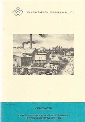 Kannuskoski - Kappale Kymenlaakson teollistumisen historiaa vuosilta 1882-1940