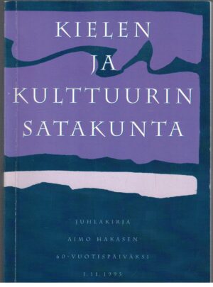 Kielen ja kulttuurin satakunta - Juhlakirja Aimo Hakasen 60-vuotispäiväksi 1.11.1995
