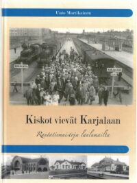 Kiskot vievät Karjalaan - Rautatiemuistoja laulumailta