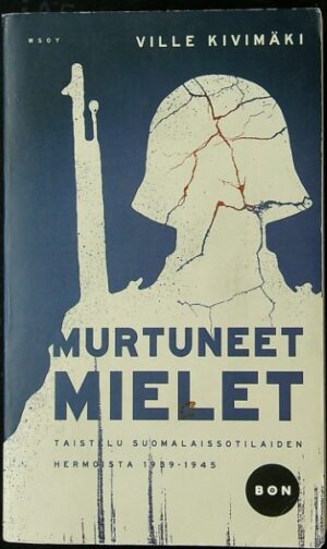 Murtuneet mielet - Taistelu suomalaissotilaiden hermoista 1939-1945