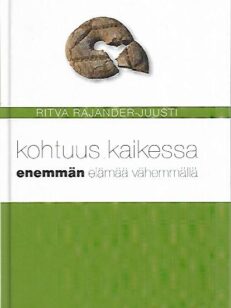 Kohtuus kaikessa - Enemmän elämää vähemmällä