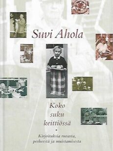 Koko suku keittiössä - Kirjoituksia ruoasta, perheestä ja muistamisesta