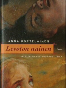 Levoton nainen - hysterian kulttuurihistoria