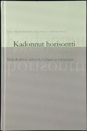 Kadonnut horisontti - näkökulmia uskoon, valtaan ja totuuteen