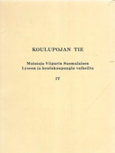 Koulupojan tie: Muistoja Viipurin Suomalaisen Lyseon ja koulukaupungin vaiheilta IV