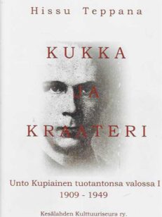 Kukka ja kraateri Unto Kupiainen tuotantonsa valossa I 1909-1949