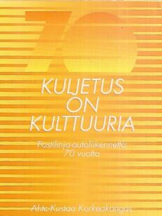 Kuljetus on kulttuuria : Postilinja-autoliikennettä 70 vuotta