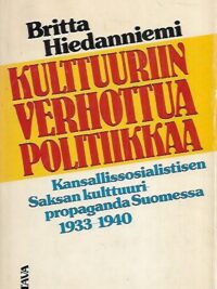 Kulttuuriin verhottua politiikkaa - Kansallissosialistisen Saksan kulttuuripropaganda Suomessa 1933-1940