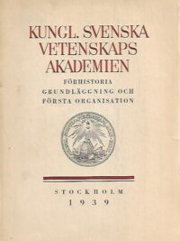 Kungl. Svenska Vetenskaps Akademien: Förhistoria grundförlaggning och första organisation