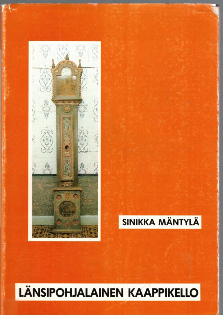 Länsipohjalainen kaappikello - Innovaatiosta folklorismiin : The longcase clock in Northwestern Finland and Northern Sweden. From innovation to folklorism