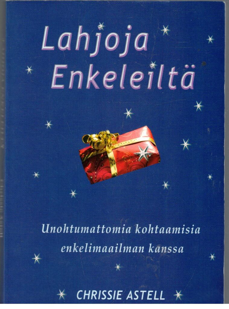 Lahjoja enkeleiltä - Unohtumattomia kohtaamisia enkelimaailman kanssa