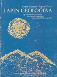 Lapin geologiaa - Hiekkarannoista tuntureiksi, tulivuorista tasangoiksi, mannerjäätiköstä maaperäksi