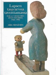 Lapsen tasa-arvoa tavoittamassa: Ensi- ja turvakotien liiton historiikki 1945-1990