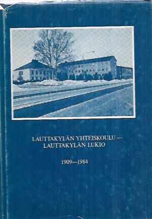 Lauttakylän yhteiskoulu - Lauttakylän lukio 1909-1984