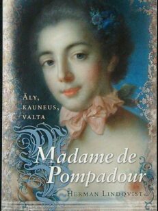 Madame de Pompadour - Äly, kauneus, valta