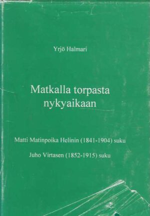 Matkalla toprasta nykyaikaan. Matti Matinpoika Helinin (1841-1904) suku - Juho Virtasen (1852-1915) suku