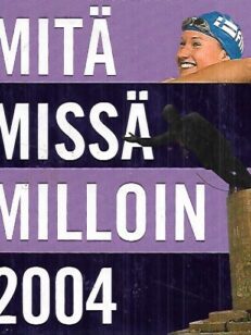 Mitä Missä Milloin 2004 - Kansalaisen vuosikirja