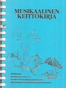 Musikaalinen keittokirja - Itä-Helsingin Musiikkiopiston Kuoron keväällä 1994 keräämiä kauniisti soivia reseptejä