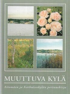 Muuttuva kylä - Aitomäen ja Karhulankylän perinnekirja