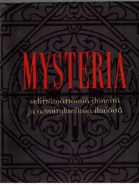 Mysteria - Selittämättömiä ihmeitä ja arvoituksellisia ilmiöitä