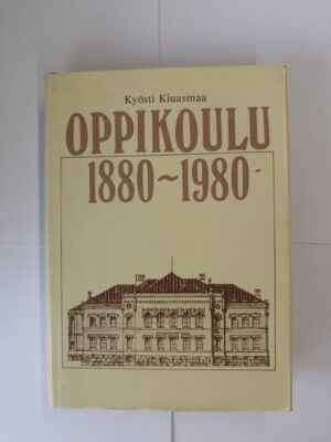 Oppikoulu 1880-1980 – Oppikoulu ja sen opettajat koulujärjestyksestä peruskouluun