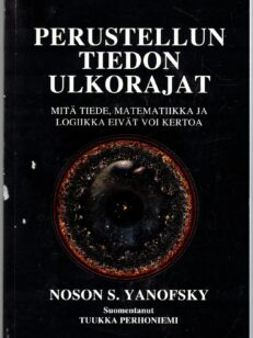 Perustellun tiedon ulkorajat - Mitä tiede, matematiikka ja logiikka eivät voi kertoa