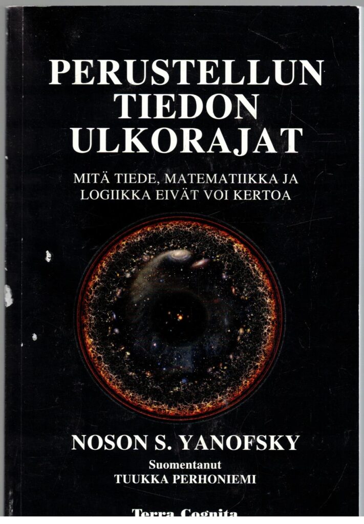 Perustellun tiedon ulkorajat - Mitä tiede, matematiikka ja logiikka eivät voi kertoa