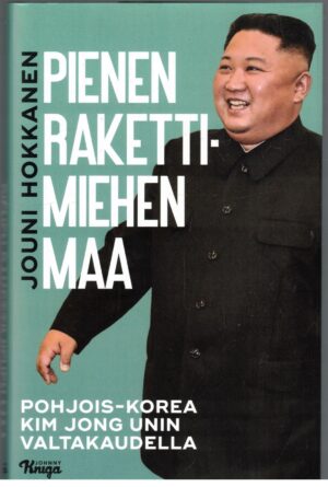 Pienen rakettimiehen maa - Pohjois-Korea Kim Jong Unin valtakaudella