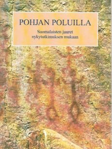 Pohjan poluilla - Suomalaisten juuret nykytutkimuksen mukaan