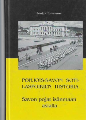 Pohjois-Savon sotilaspoikien historia Savon pojat isänmaan asialla