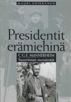 Presidentit erämiehinä C.G.E. Mannerheim Suurriistan metsästäjä