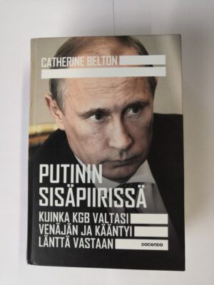Putinin Sisäpiirissä: Kuinka KGB valtasi Venäjän ja kääntyi länttä vastaan