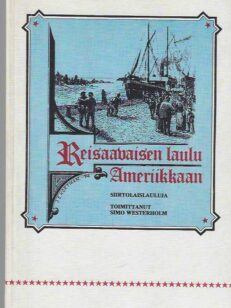 Reisaavaisen laulu Ameriikkaan Siirtolaislauluja