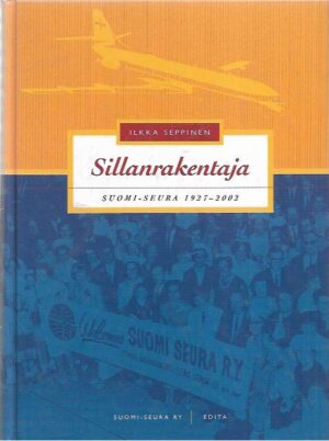 Sillanrakentaja : Suomi-Seura 1927-2002