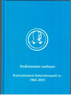 Sodistamme rauhaan - Kuivaniemen Sotaveteraanit ry. 1965-2015