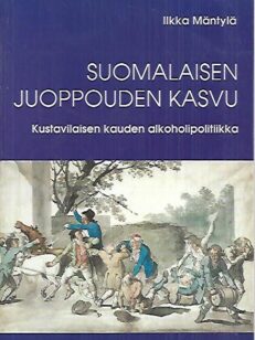 Suomalaisen juoppouden kasvu - Kustavilaisen kauden alkoholipolitiikka