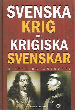 Svenska krig och krigiska svenskar - Historisk antologi