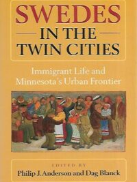 Swedes in the Twin Cities - Immigrant Life and Minnesota´s Urban Frontier
